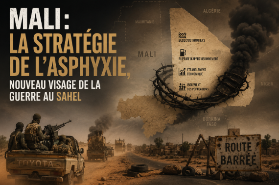 Mali : la stratégie de l’asphyxie, nouveau visage de la guerre au Sahel